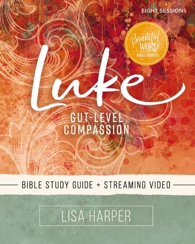 Luke Bible Study Guide Plus Streaming Video Gut-Level Compassion