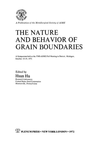 The Nature and Behavior of Grain Boundaries A Symposium held at the TMS-AIME Fall Meeting in Detroit, Michigan, October 18–19, 1971