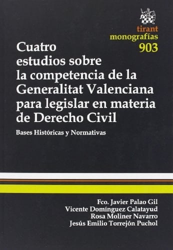Cuatro estudios sobre la competencia de la Generalitat Valenciana para legislar en materia de derecho civil bases históricas y normativas
