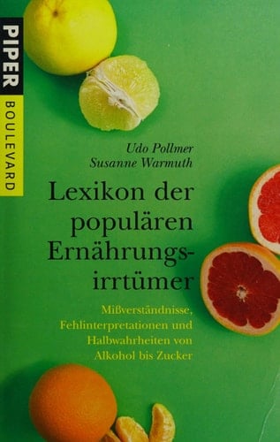 Lexikon der populären Ernährungsirrtümer Mißverständnisse, Fehlinterpretationen und Halbwahrheiten von Alkohol bis Zucker