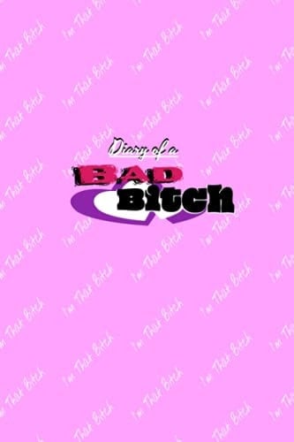 Diary of a BAD BITCH: I'm That Bitch...120 wide ruled white pages.