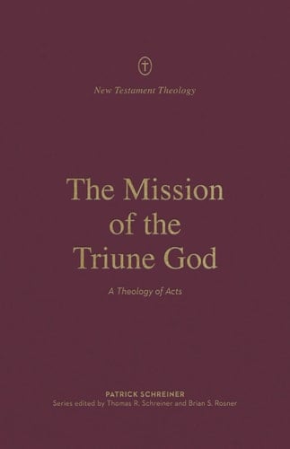 The Mission of the Triune God A Theology of Acts