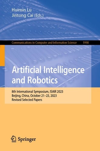 Artificial Intelligence and Robotics 8th International Symposium, ISAIR 2023, Beijing, China, October 21–23, 2023, Revised Selected Papers