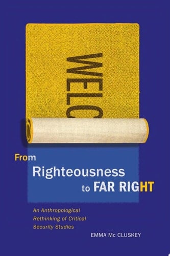 From Righteousness to Far Right An Anthropological Rethinking of Critical Security Studies