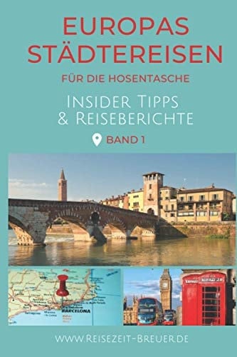 Europas Städtereisen für die Hosentasche: Insider Tipps & Reiseberichte | Band 1 (German Edition)