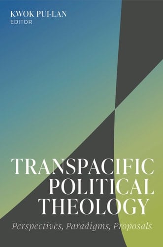 Transpacific Political Theology Perspectives, Paradigms, Proposals