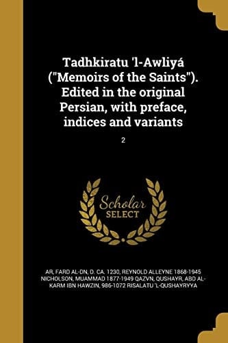 Tadhkiratu 'l-Awliyá ("Memoirs of the Saints"). Edited in the original Persian, with preface, indices and variants; 2
