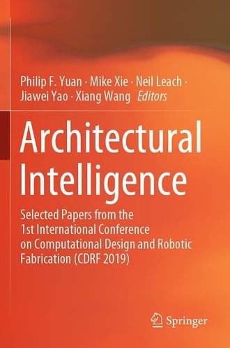Architectural Intelligence Selected Papers from the 1st International Conference on Computational Design and Robotic Fabrication (CDRF 2019)