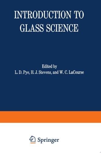 Introduction to Glass Science Proceedings of a Tutorial Symposium held at the State University of New York, College of Ceramics at Alfred University, Alfred, New York, June 8–19, 1970
