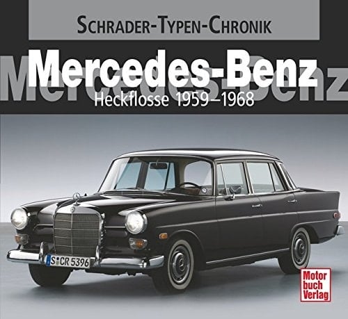 Mercedes-Benz Heckflosse 1959 - 1968 ; eine Dokumentation