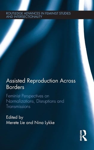 Assisted Reproduction Across Borders Feminist Perspectives on Normalizations, Disruptions and Transmissions