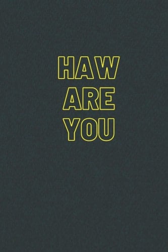 Haw are you,: Lined Notebook, haw are you.