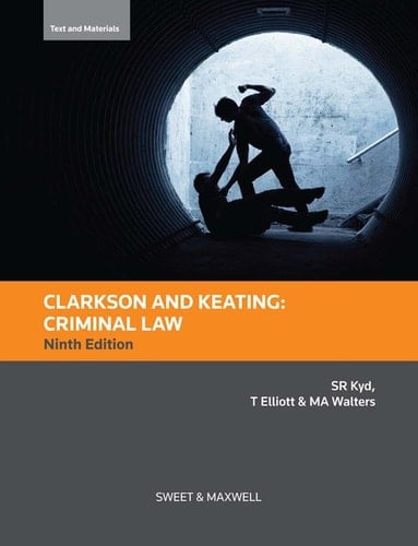 Clarkson & Keating Criminal Law: Text and Materials