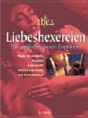 Liebeshexereien das erotische Hexeneinmaleins ; [Magie für sinnliche Stunden ; Liebesprofil, Verführungsrituale und Kerzenzauber]