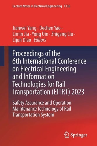 Proceedings of the 6th International Conference on Electrical Engineering and Information Technologies for Rail Transportation (EITRT) 2023 Safety Assurance and Operation Maintenance Technology of Rail Transportation System
