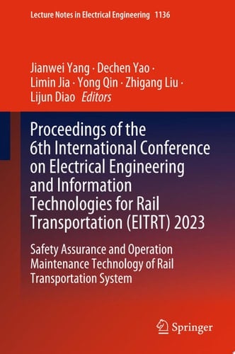 Proceedings of the 6th International Conference on Electrical Engineering and Information Technologies for Rail Transportation (EITRT) 2023 Safety Assurance and Operation Maintenance Technology of Rail Transportation System