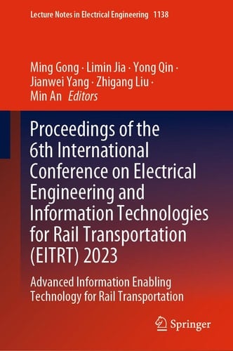 Proceedings of the 6th International Conference on Electrical Engineering and Information Technologies for Rail Transportation (EITRT) 2023 Advanced Information Enabling Technology for Rail Transportation