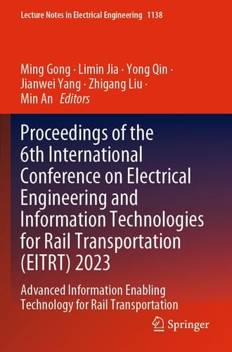 Proceedings of the 6th International Conference on Electrical Engineering and Information Technologies for Rail Transportation (EITRT) 2023 Advanced Information Enabling Technology for Rail Transportation