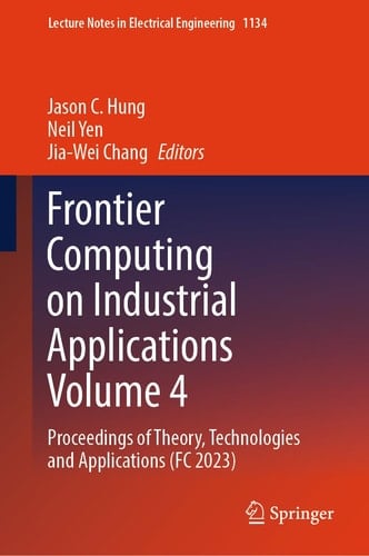 Frontier Computing on Industrial Applications Volume 4 Proceedings of Theory, Technologies and Applications (FC 2023)