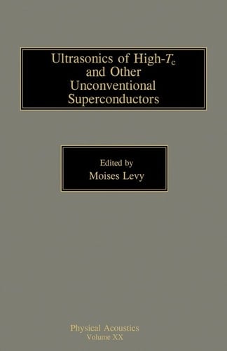 Physical Acoustics, Vol. 20: Ultrasonics of High-Tc and Other Unconventional Superconductors