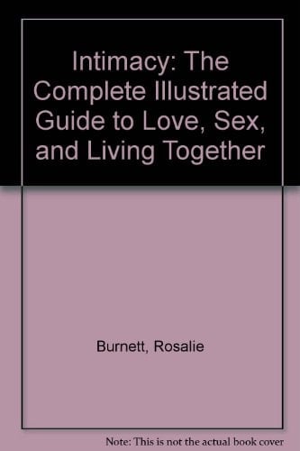 Intimacy The Complete Illustrated Guide to Love, Sex, and Living Together
