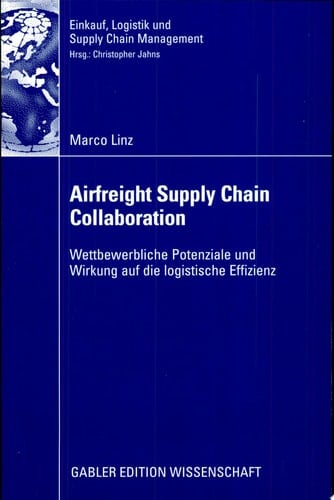 Airfreight Supply Chain Collaboration Wettbewerbliche Potenziale und Wirkung auf die logistische Effizienz
