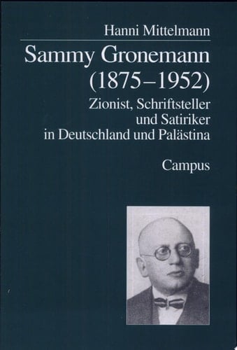 Sammy Gronemann (1875-1952) Zionist, Schriftsteller und Satiriker in Deutschland und Palästina