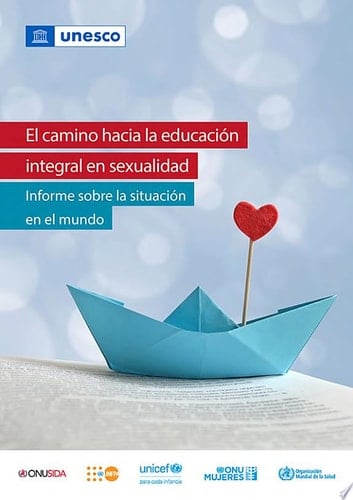 El camino hacia la educación integral en sexualidad Informe sobre la situación en el mundo