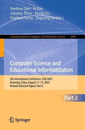 Computer Science and Educational Informatization 5th International Conference, CSEI 2023, Kunming, China, August 11–13, 2023, Revised Selected Papers, Part II