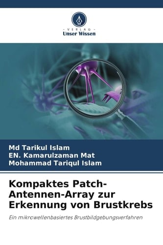 Kompaktes Patch-Antennen-Array zur Erkennung von Brustkrebs: Ein mikrowellenbasiertes Brustbildgebungsverfahren (German Edition)