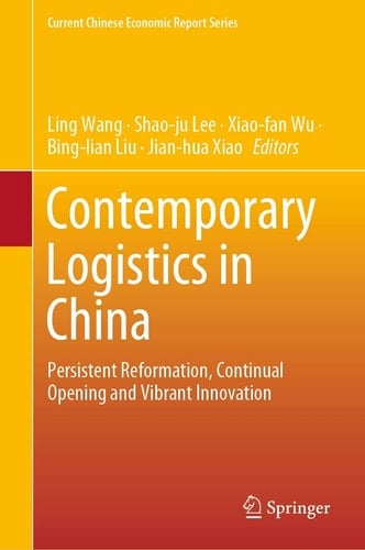 Contemporary Logistics in China Persistent Reformation, Continual Opening and Vibrant Innovation