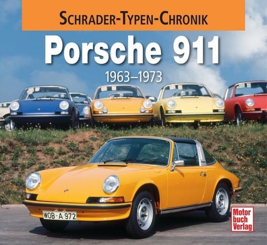 Porsche 911 1963 - 1973 ; eine Dokumentation