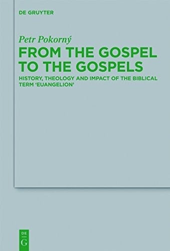 From the Gospel to the Gospels History, Theology and Impact of the Biblical Term 'euangelion'