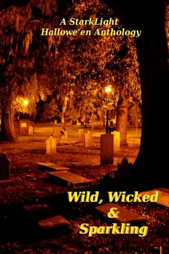 Wild, Wicked and Sparkling StarkLight Hallowe'en Anthology