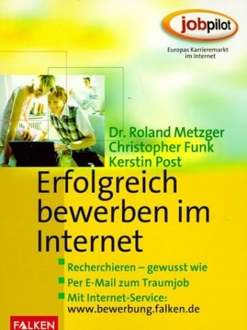 Erfolgreich bewerben im Internet Recherchieren - gewußt wie ; Musterbewerbungen ; mit Internet-Service: www.bewerbung.falken.de
