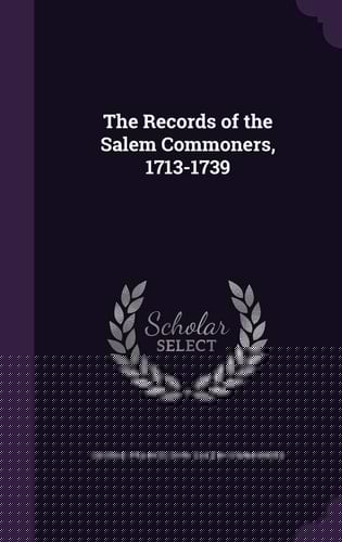 The Records of the Salem Commoners, 1713-1739