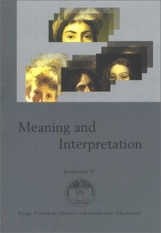 Meaning & Interpretation: Conference Held in Stockholm, September 24-26, 1998 (Vitterhets Historie Och Antikvitis Akademien, Konferenser, 55)