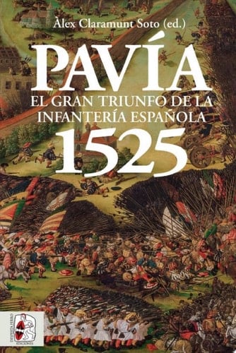 Pavía 1525 El gran triunfo de la infantería española