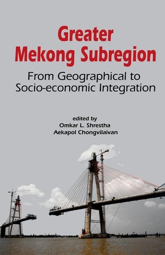 Greater Mekong Subregion From Geographical to Socio-economic Integration