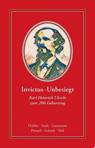 Invictus - Unbesiegt Karl Heinrich Ulrichs zum 200. Geburtstag