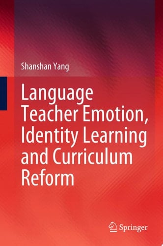 Language Teacher Emotion, Identity Learning and Curriculum Reform