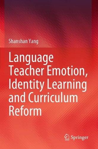 Language Teacher Emotion, Identity Learning and Curriculum Reform