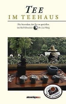Tee im Teehaus die besondere Art Tee zu genießen ; Geschichten über den chinesischen Tee ; [neu! Mit Riechbildern]