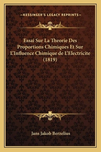 Essai Sur La Theorie Des Proportions Chimiques Et Sur L'Influence Chimique de L'Electricite (1819) (French Edition)