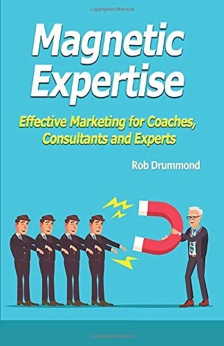 Magnetic Expertise Effective Marketing for Coaches, Consultants and Experts