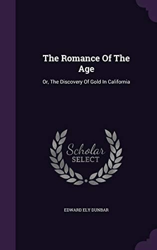 The Romance Of The Age Or, The Discovery Of Gold In California