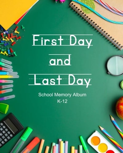 First Day and Last Day School Memory Album, K-12: Keepsake Journal to memorialize the first and last day of each of your child's school years