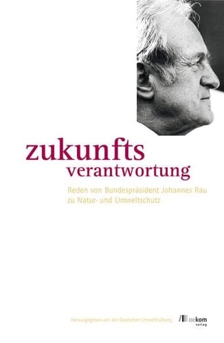 Zukunfts-Verantwortung Reden von Bundespräsident Johannes Rau zu Natur- und Umweltschutz