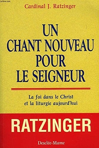 Un chant nouveau pour le Seigneur la foi dans le Christ et la liturgie aujourd'hui