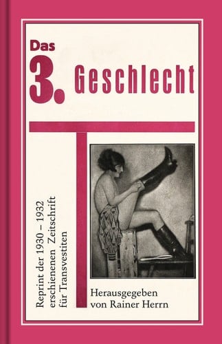 Das 3. Geschlecht Reprint der 1930-1932 erschienenen Zeitschrift für Transvestiten